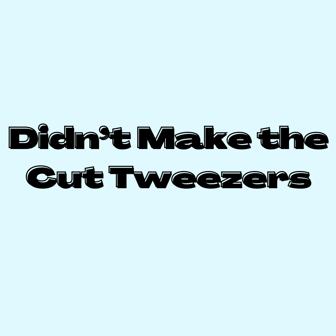 Didn’t Make The Cut Tweezers